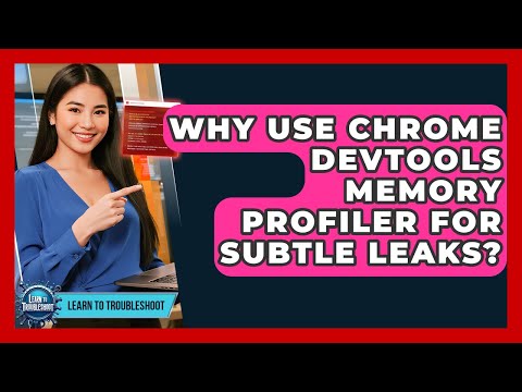 Why Use Chrome DevTools Memory Profiler For Subtle Leaks? - Learn To Troubleshoot