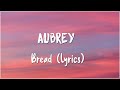Aubrey  bread lyrics