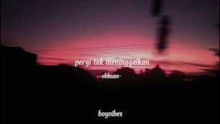 pergi tak meninggalkan (slowed and reverb)