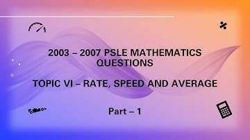 2003-2007, PSLE Past year papers, Singapore P6 Maths, Topic 6 - Rate, Speed and Average| Part 1