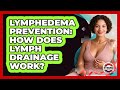 Lymphedema Prevention: How Does Lymph Drainage Work? - Strong Survivors Network