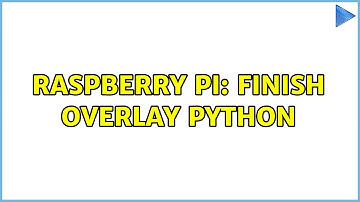 Raspberry Pi: Finish overlay Python