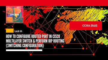 HOW TO CONFIGURE ROUTED PORT IN CISCO MULTI-LAYER SWITCH - LAB 25 - CCNA (R&S) 2020 - UPCAVE