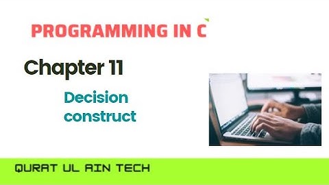 Decision constructs in c ||   Chapter 11  || ICS part 2 computer science