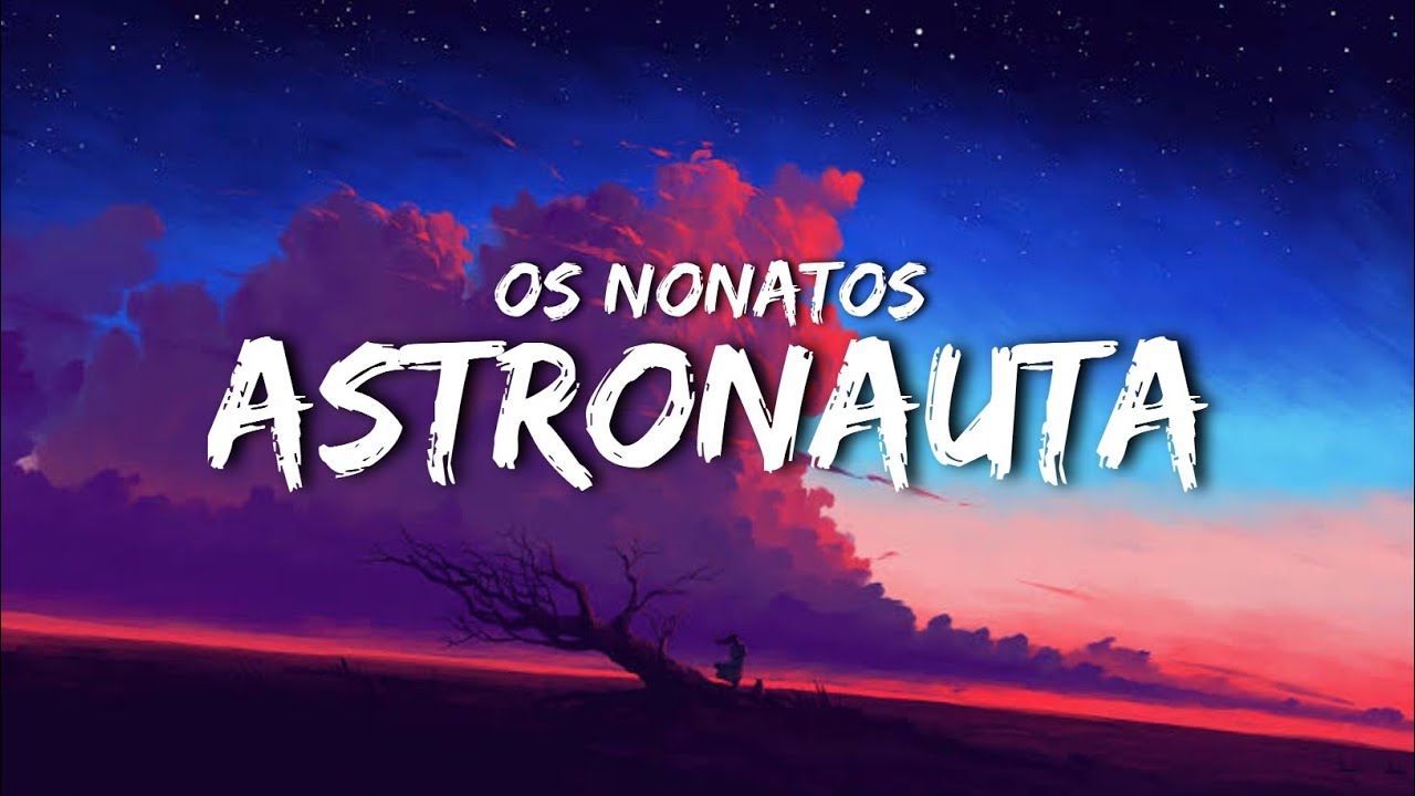 Os Nonatos - Astronauta (letra)