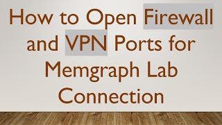 How to Open Firewall and VPN Ports for Memgraph Lab Connection