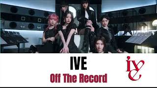 IVE - Off The Record Lyrics（Kor / Rom / Eng Translation ）