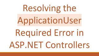 Resolving the ApplicationUser Required Error in ASP.NET Controllers