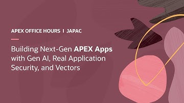 Building Next-Gen APEX Apps with Gen AI, Real Application Security, and Vectors