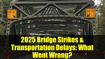 2025 Bridge Strikes & Transportation Delays: What Went Wrong?
