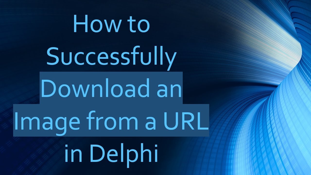How to Successfully Download an Image from a URL in Delphi