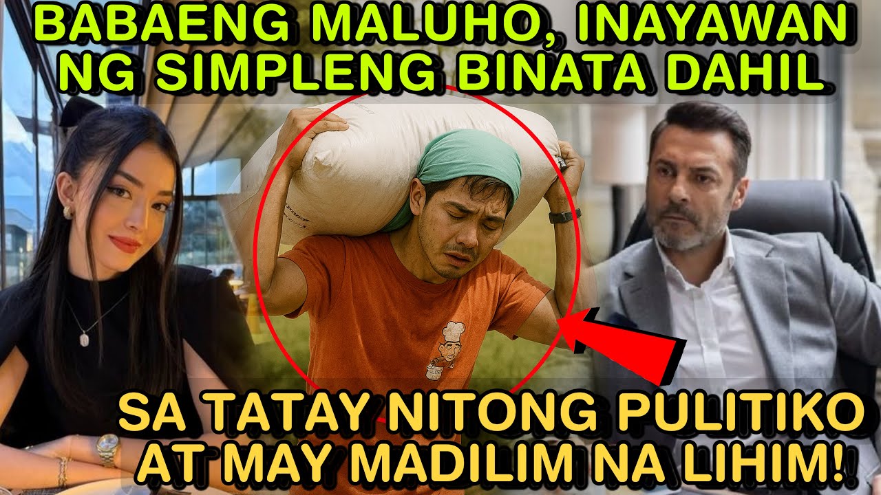BABAENG MALUHO, INAYAWAN NG SIMPLENG BINATA DAHIL SA TATAY NITONG PULITIKO AT MAY MADILIM NA LIHIM!