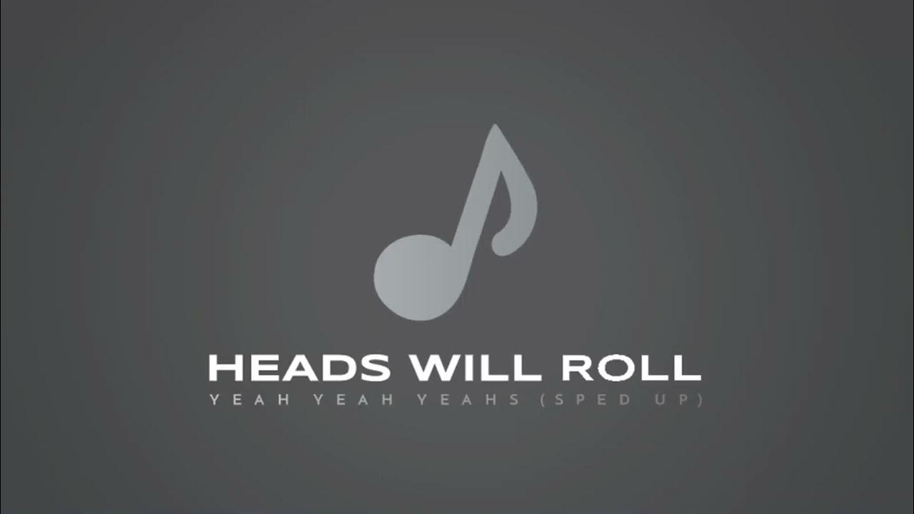 Heads Will Roll Yeah Yeah Yeahs (sped up) YouTube