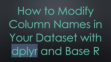 How to Modify Column Names in Your Dataset with dplyr and Base R