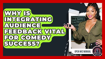 Why Is Integrating Audience Feedback Vital For Comedy Success? - Open Mic Manual
