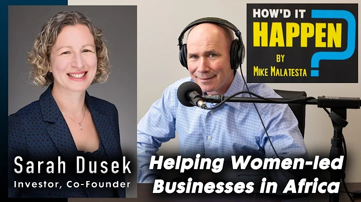 Sarah Dusek, Helping Women-led Businesses in Afric...