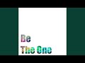 Be the one