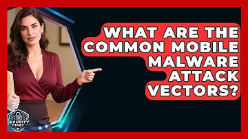 What Are The Common Mobile Malware Attack Vectors? - SecurityFirstCorp.com