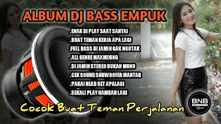ALBUM DJ BASS EMPUK BABIBUMBUM BUM BUM COCOK BUAT CEK SOUND BETEL TERBARU