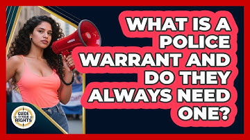 What Is A Police Warrant And Do They Always Need One? - Guide To Your Rights