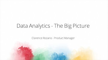 Data Analytics: The Big Picture - Clarence