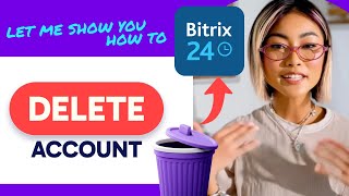 How to DELETE Bitrix24 ACCOUNT (Step by Step)