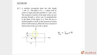 A uniform rectangular plate has side length `l` and `2 l`. The plate is in `x - y` plane with its
