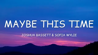 Joshua Bassett & Sofia Wylie - Maybe This Time (Lyrics)🎵 chords