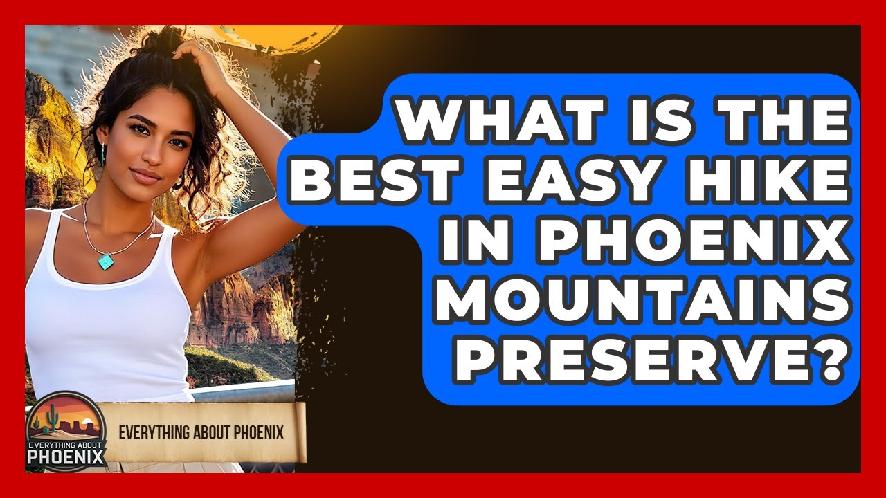 What Is The Best Easy Hike In Phoenix Mountains Preserve? - Everything About Phoenix