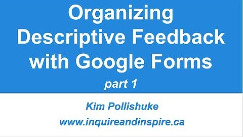 Organizing Descriptive Feedback with Google Forms part 1
