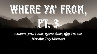WHERE YA' FROM PT.3 - Lanzeta, Juan Thugs, Range, Sinio, Kris Delano, Hev Abi, Tiny Montana (Lyrics)