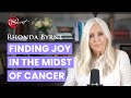Finding joy in the midst of cancer | Rhonda Byrne