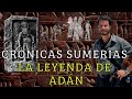 LA LEYENDA DE ADÁN / CRÓNICAS SUMERIAS
