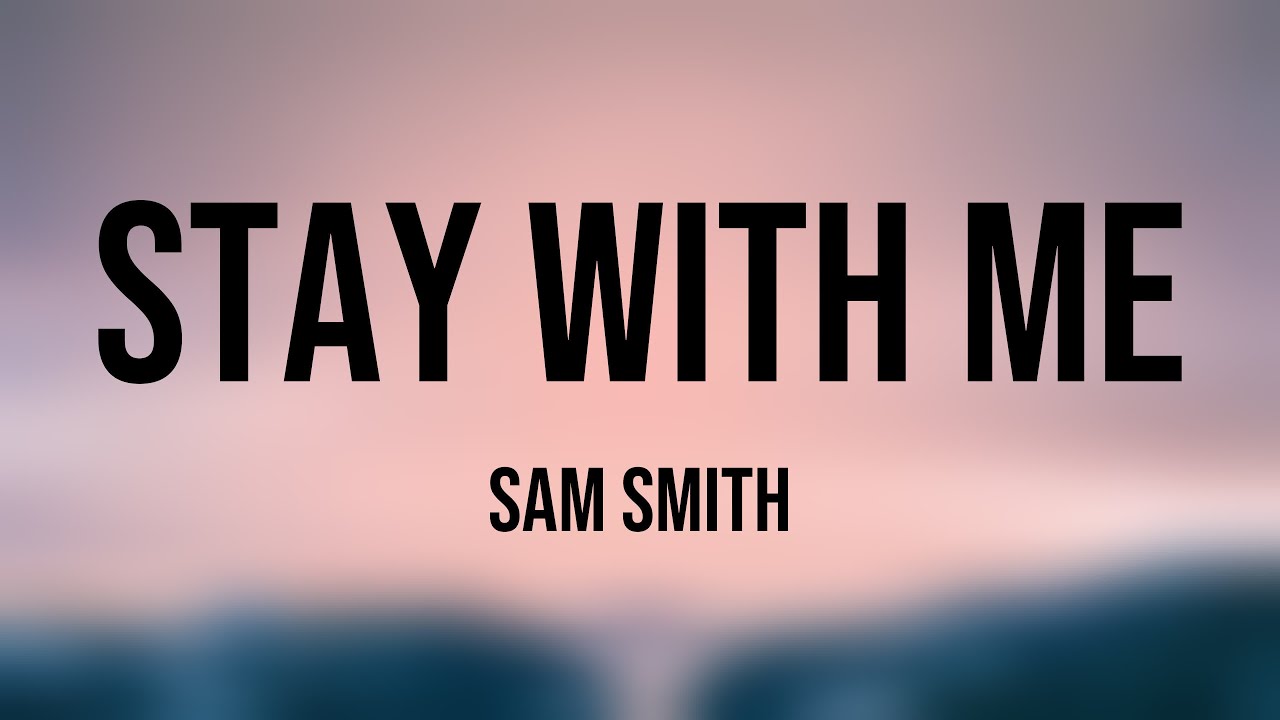 Stay With Me - Sam Smith [Lyric Music] 🎼 - YouTube
