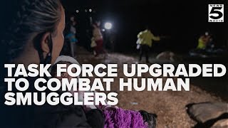 Task force upgraded to combat human smugglers, expanded to parts of the northern border