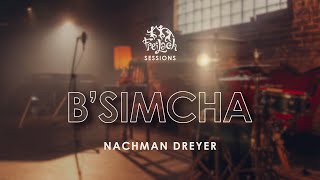 Freilach Sessions: B'simcha | Feat. Nachman Dreyer | פריילאך | נחמן דרייער | בשמחה