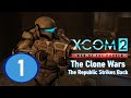 XCOM 2 WOTC The Clone Wars -  The Republic Strikes Back Episode 1