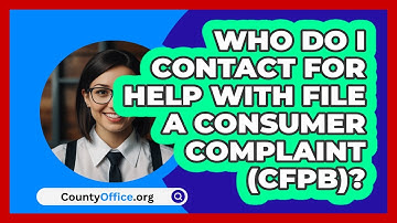 Who Do I Contact For Help With File A   Consumer Complaint (CFPB)? | CountyOffice News