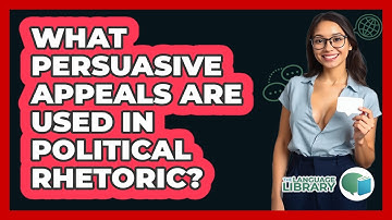 What Persuasive Appeals Are Used In Political Rhetoric? - The Language Library
