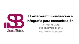 2 noviembre 2016. El arte veraz: visualización e infografía para comunicación