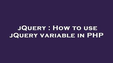 jQuery : How to use jQuery variable in PHP