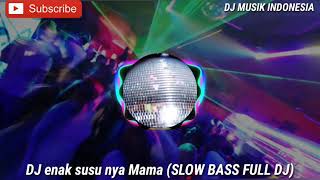 DJ ENAK SUSU NYA MAMA (SLOW BASS FULL DJ)