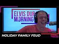 Holiday Family Feud | Elvis Duran Exclusive