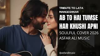 Ab To Hai Tumse Har Khushi Apni  Tribute To Lata Mangeshkar  Soulful Cover 2026  Asfar Ali 
