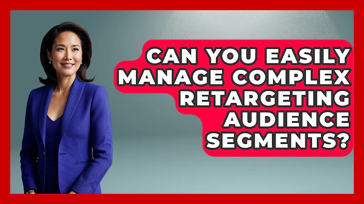 Can You Easily Manage Complex Retargeting Audience Segments? - Modern Marketing Moves
