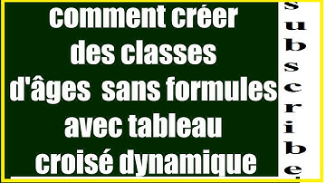 comment CRÉER  des CLASSES des âges facilement avec tableau croisé dynamique