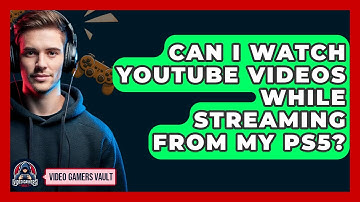 Can I Watch YouTube Videos While Streaming From My PS5? - Video Gamers Vault