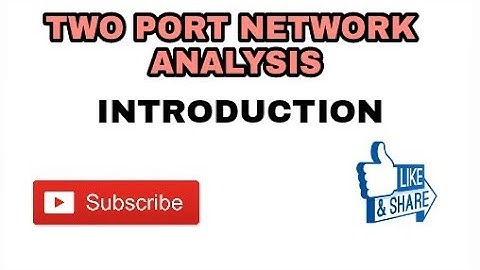 1. TWO PORT NETWORK ANALYSIS (INTRODUCTION)