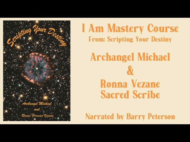 I AM Mastery (8): Lesson Seven - Scripting Your Destiny **ArchAngel Michaels Teachings**