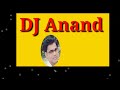   dj mix by dj anand 